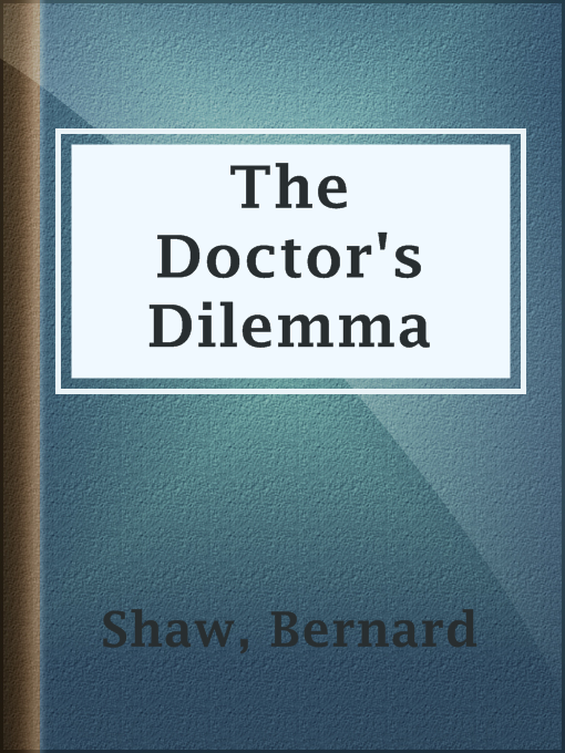 Title details for The Doctor's Dilemma by Bernard Shaw - Available